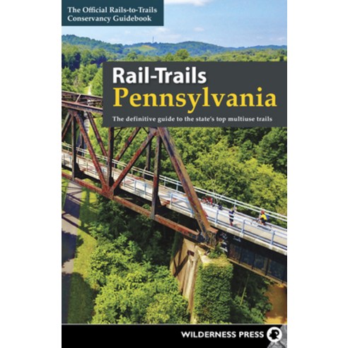 Rail-Trails Pennsylvania: The Definitive Guide to the State''s Top Multiuse Trails Hardcover, Wilderness Press