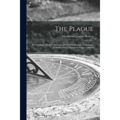 (영문도서) The Plague: Bacteriology Morbid Anatomy and Histopathology Including a Consideration of In... Paperback, Legare Street Press, English, 9781014600493