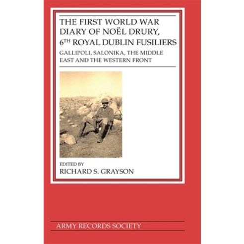 (영문도서) The First World War Diary of Noël Drury 6th Royal Dublin Fusiliers: Gallipoli Salonika the... Hardcover, Army Records Society, English, 9781838387716
