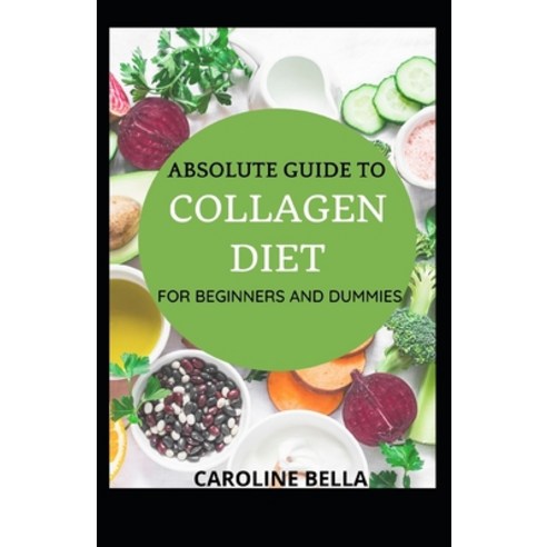 (영문도서) Absolute Guide To Collagen Diet For Beginners And Dummies Paperback, Independently Published, English, 9798531761835