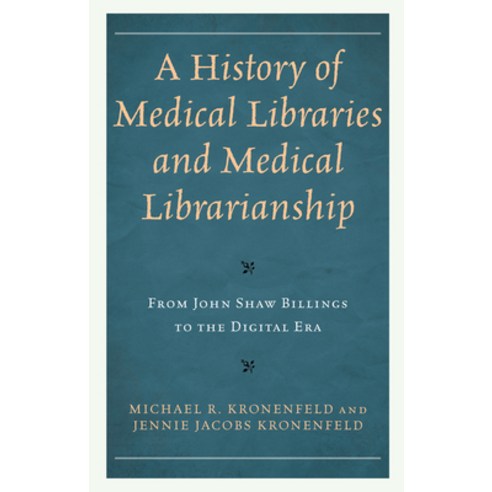 (영문도서) A History of Medical Libraries and Medical Librarianship: From John Shaw Billings to the Digi... Paperback, Rowman & Littlefield Publis..., English, 9781538183618