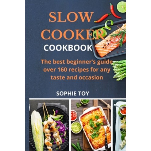 (영문도서) Slow Cooker Cookbook: The best beginner''s guide over 160 recipes for any taste and occasion Paperback, Emakim Ltd, English, 9781803396590