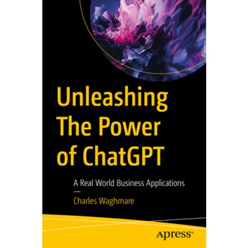 (영문도서) Unleashing the Power of Chatgpt: A Real World Business Applications Paperback, Apress, English, 9798868800313