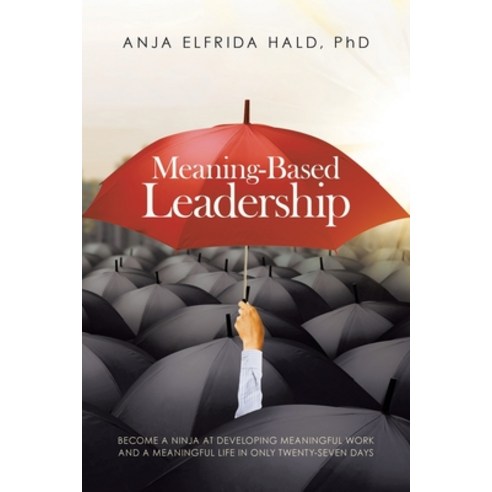 (영문도서) Meaning-Based Leadership: Become a Ninja at Developing Meaningful Work and a Meaningful Life ... Paperback, Balboa Press, English, 9781982275648