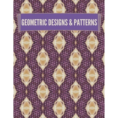 Geometric Designs and Patterns: Geometric Coloring Book for Adults Relaxation Stress Relieving Desi... Paperback, Independently Published, English, 9798698314899