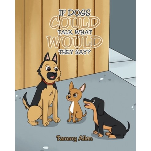 (영문도서) If Dogs Could Talk What Would They Say? Paperback, Covenant Books, English, 9781685267926