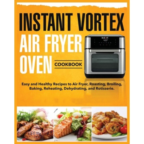 (영문도서) Instant Vortex Air Fryer Oven Cookbook: Easy and Healthy Recipes to Air Fryer Roasting Broi... Paperback, Tess Kinsman, English, 9781803612966