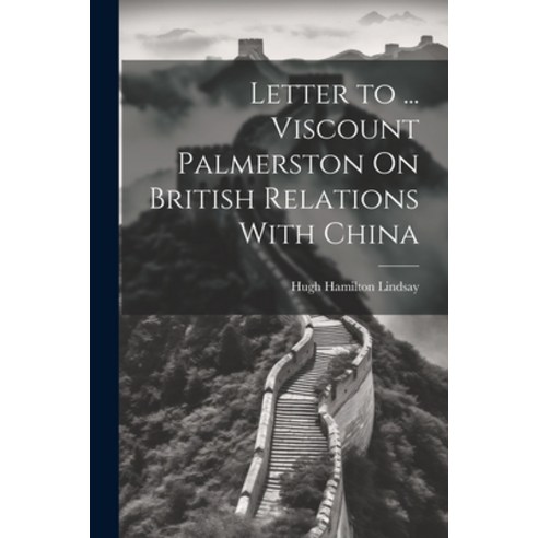 (영문도서) Letter to ... Viscount Palmerston On British Relations With China Paperback, Legare Street Press, English, 9781022727991