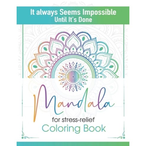 It always Seems Impossible Until It''s Done Mandala for stress-relief Coloring Book: Mandala for Stre... Paperback, Independently Published