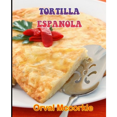 (영문도서) Tortilla Espanola: 150 recipe Delicious and Easy The Ultimate Practical Guide Easy bakes Reci... Paperback, Independently Published, English, 9798532592001