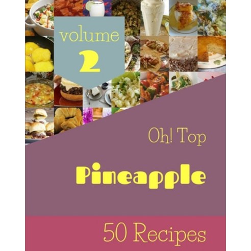 (영문도서) Oh! Top 50 Pineapple Recipes Volume 2: Not Just a Pineapple Cookbook! Paperback, Independently Published, English, 9798521683925