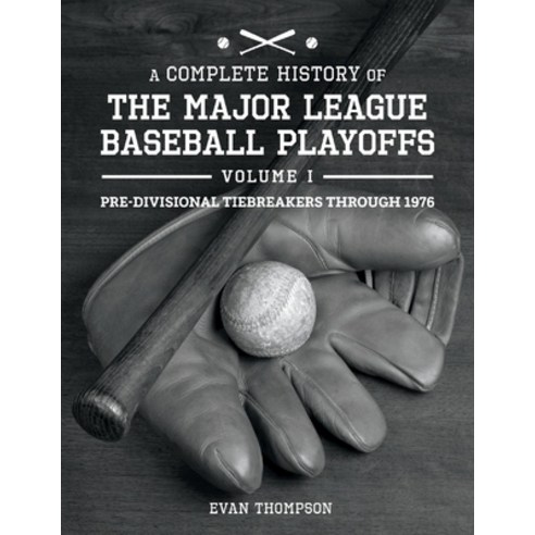 (영문도서) A Complete History of the Major League Baseball Playoffs - Volume I: Pre-Di 1 Paperback, Bookbaby, English, 9781098372804