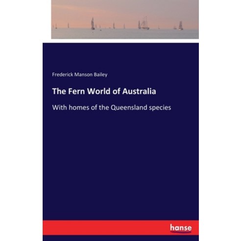 The Fern World of Australia: With homes of the Queensland species Paperback, Hansebooks