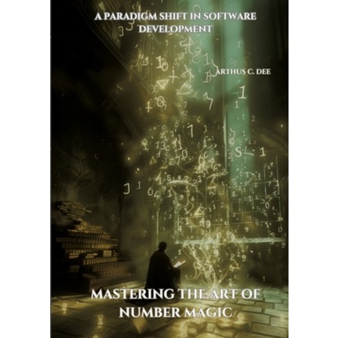 (영문도서) Mastering the Art of Number Magic: A Paradigm Shift in Software Development Paperback, Tredition Gmbh, English, 9783384182821