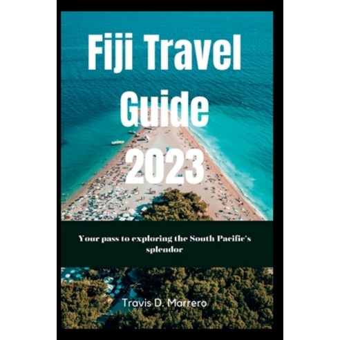 (영문도서) Fiji Travel Guide 2023: Your pass to exploring the South Pacific''s splendor Paperback, Independently Published, English, 9798391648543