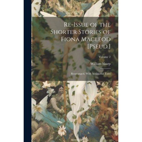 (영문도서) Re-Issue of the Shorter Stories of Fiona Macleod [Pseud.]: Rearranged With Additional Tales;... Paperback, Legare Street Press, English, 9781021618221