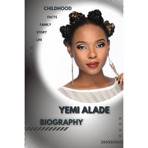 (영문도서) Yemi Alade Biography: Childhood Story and ascent of Star Paperback, Independently Published, English, 9798847133432