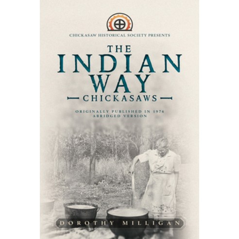 (영문도서) The Indian Way: Chickasaw Historical Society Presents Hardcover, Chickasaw Press, English, 9781952397431