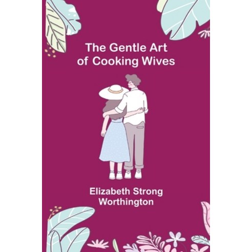 (영문도서) The Gentle Art of Cooking Wives Paperback, Alpha Edition, English, 9789355751003