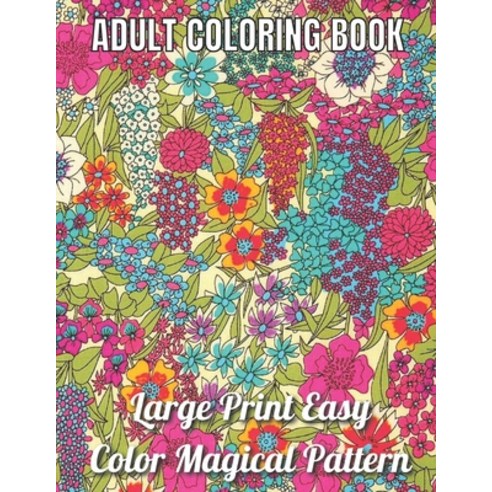 Large Print Easy Color Magical Pattern Adult Coloring Book: An Adult Coloring Book with Magical Patt... Paperback, Independently Published, English, 9798728632061