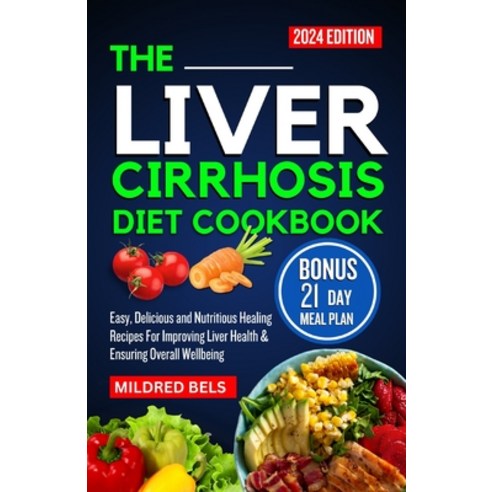 (영문도서) The Liver Cirrhosis Diet Cookbook 2024: Easy Delicious and Nutritious Healing Recipes For Im... Paperback, Independently Published, English, 9798883064585