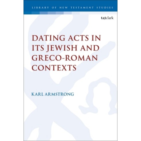 Dating Acts in Its Jewish and Greco-Roman Contexts Hardcover, T&T Clark