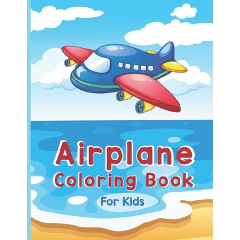 Airplane Coloring Book For Kids: A Fun Kid Airplane Coloring Book and More For Kids ages 4-8 with 40... Paperback, Independently Published, English, 9798705179916