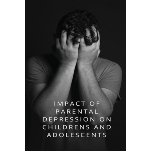 (영문도서) Impact of parental depression Childrens and adolescents Paperback, K.G.N Publisher, English, 9781835208489