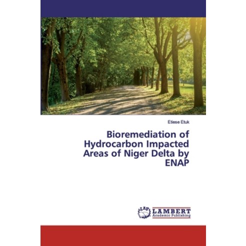 Bioremediation of Hydrocarbon Impacted Areas of Niger Delta by ENAP Paperback, LAP Lambert Academic Publis..., English, 9786200210838