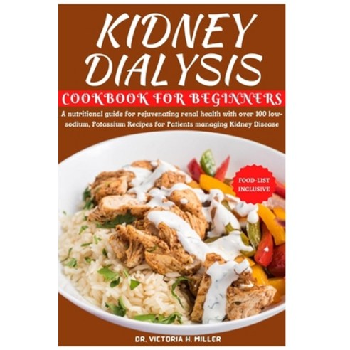 (영문도서) Kidney Dialysis Diet Cookbook and Food List for Beginners: A nutritional guide for rejuvenati... Paperback, Independently Published, English, 9798882964084
