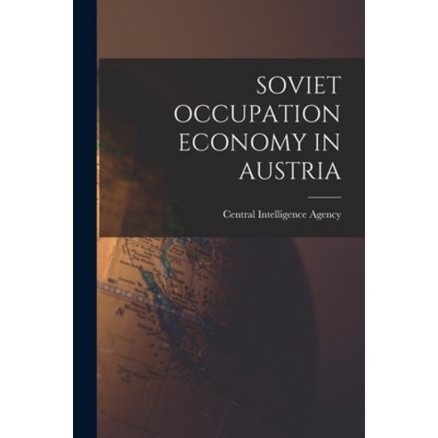 (영문도서) Soviet Occupation Economy in Austria Paperback, Hassell Street Press, English, 9781013680915