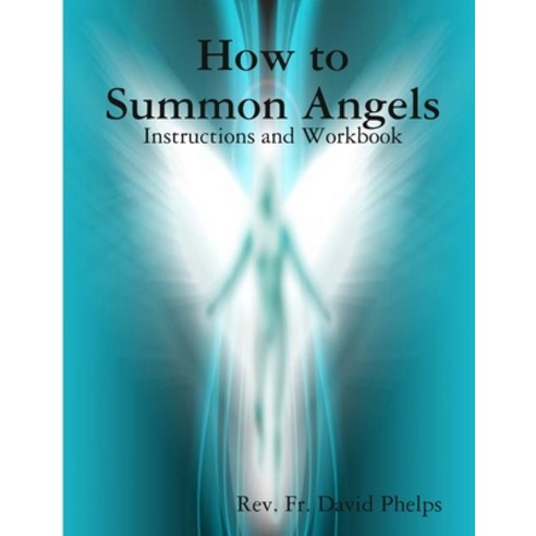 How to Summon Angels Paperback, Lulu.com
