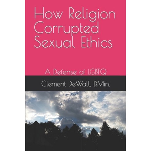 (영문도서) How Religion Corrupted Sexual Ethics: A Defense of LGBTQ Paperback, Independently Published, English, 9798858064855