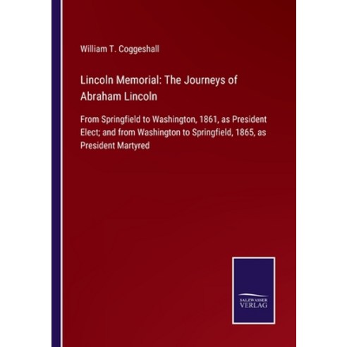 (영문도서) Lincoln Memorial: The Journeys of Abraham Lincoln: From Springfield to Washington 1861 as P... Paperback, Salzwasser-Verlag, English, 9783375082406