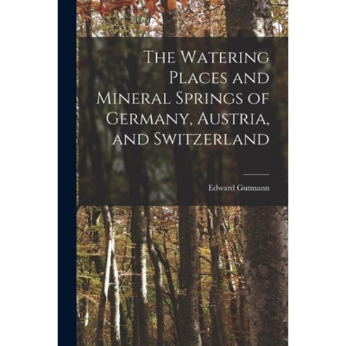 (영문도서) The Watering Places and Mineral Springs of Germany Austria and Switzerland Paperback, Legare Street Press, English, 9781016143455