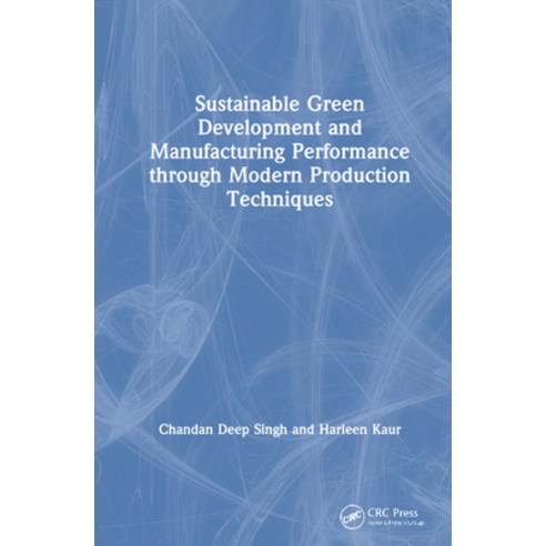 (영문도서) Sustainable Green Development and Manufacturing Performance Through Modern Production Techniques Hardcover, CRC Press, English, 9781032038834