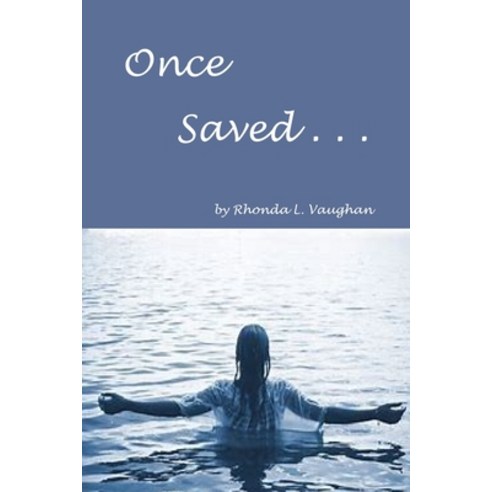 Once Saved . . .: A Biblical Study Of The Doctrine Of Irrevocable Salvation Paperback, Lulu.com, English, 9781716379918