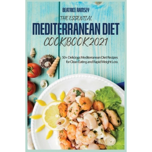 (영문도서) The Essential Mediterranean Diet Cookbook 2021: 50+ Delicious Mediterranean Diet Recipes for ... Paperback, Ramseyproduction, English, 9781802155136