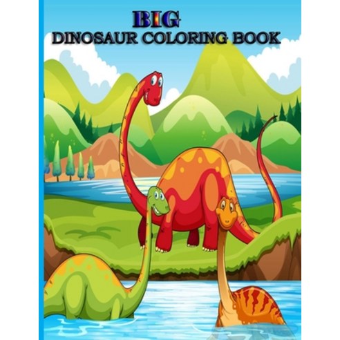 Big Dinosaur Coloring Book: Dinosaurs coloring book for kids Age 3-8 year old:: 40 illustrations of ... Paperback, Independently Published