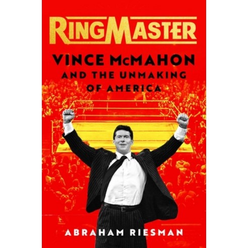 (영문도서) Ringmaster: Vince McMahon and the Unmaking of America Hardcover, Atria Books, English, 9781982169442