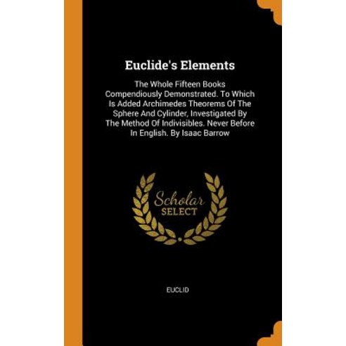 (영문도서) Euclide''s Elements: The Whole Fifteen Books Compendiously Demonstrated. to Which Is Added Arc... Hardcover, Franklin Classics Trade Press, English, 9780353343436