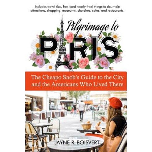 (영문도서) Pilgrimage to Paris: The Cheapo Snob''s Guide to the City and the Americans Who Lived There Paperback, Open Books Publishing (UK)