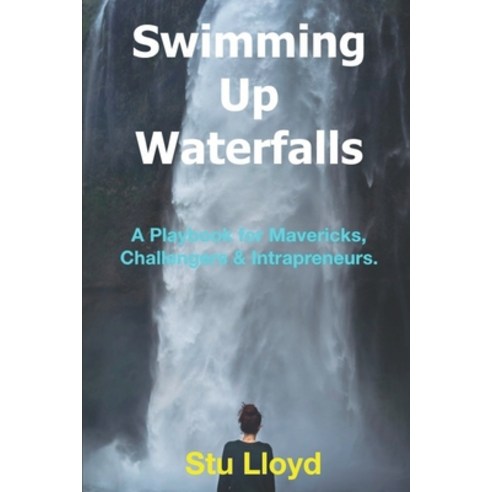 (영문도서) Swimming Up Waterfalls: A Playbook for Mavericks Challengers and Intrapreneurs. Paperback, Independently Published, English, 9798609483935
