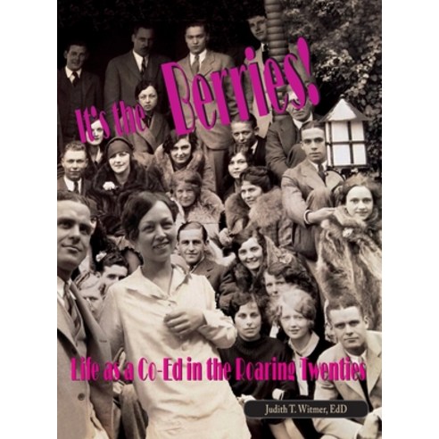 It''s the Berries! Life as a Co-Ed in the Roaring Twenties Hardcover, Yesteryear Publishing, English, 9780997795691