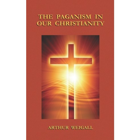 (영문도서) Paganism in Our Christianity Hardcover, Book Tree, English, 9781585095810