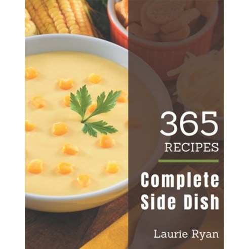 365 Complete Side Dish Recipes: Welcome to Side Dish Cookbook Paperback, Independently Published, English, 9798580074450
