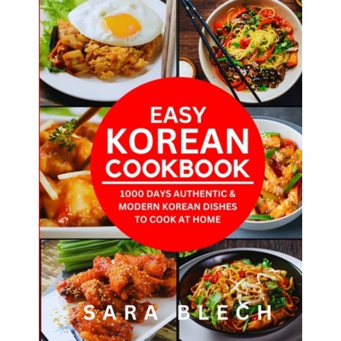 (영문도서) Easy Korean Cookbook: 1000 Days Authentic & Modern Korean Dishes to Cook at Home Paperback, Independently Published, English, 9798884219250