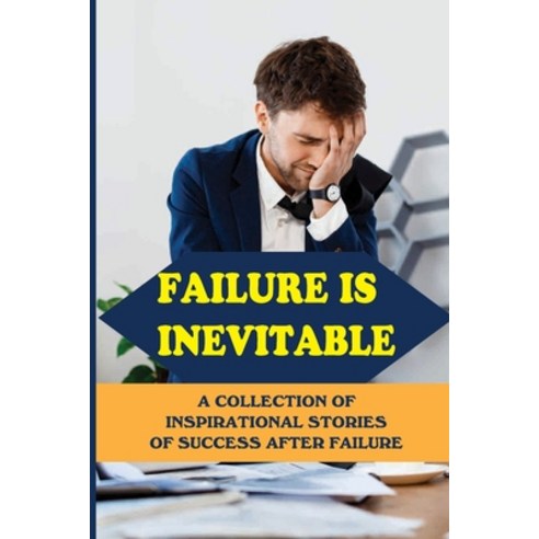 (영문도서) Failure Is Inevitable: A Collection Of Inspirational Stories Of Success After Failure: Experi... Paperback, Independently Published, English, 9798538538638