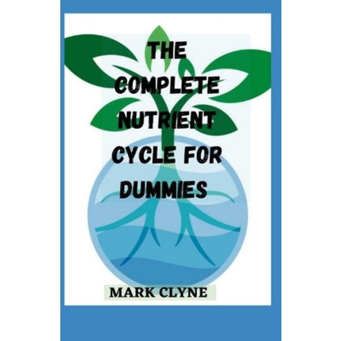 (영문도서) The Complete Nutrient Cycle for Dummies: Nutrition through the life cycle Paperback, Independently Published, English, 9798452897408
