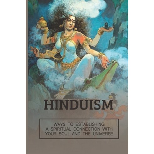 (영문도서) Hinduism: Ways To Establishing A Spiritual Connection With Your Soul And The Universe: Hindui... Paperback, Independently Published, English, 9798529349298